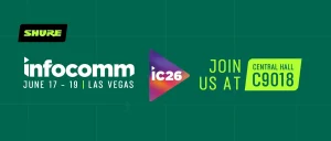 Shure presenta sus nuevas soluciones de audio y video inteligente para entornos híbridos en InfoComm 2026